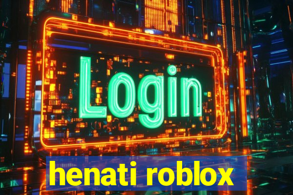 henati roblox